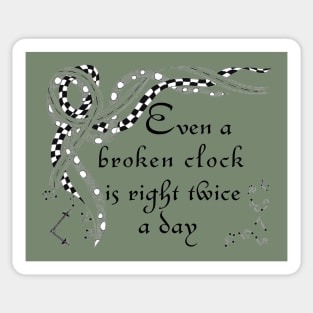 Even A Broken Clock Is Right Twice A Day Sticker